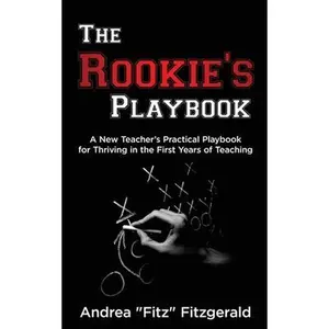 USED-The Rookie's Playbook: A New Teacher's Practical Playbook for Thriving in the First Years of Teaching by Andrea Fitz Fitzgerald (Paperback)