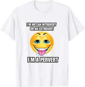 I'm not an introvert or an extrovert I'm a pervert T-Shirt Classic, Adult funny T-shirt, Gift for Woman and Man