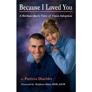USED-Because I Loved You: A Birthmother's View of Open Adoption by Patricia Dischler (Paperback)