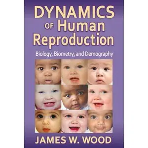USED-Dynamics of Human Reproduction: Biology, Biometry, Demography by Wood, James W. (Paperback)