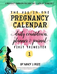 USED-The All-In-One Pregnancy Calendar, Daily Countdown, Planner and Journal: First Trimester by Price, Nancy J (Paperback)