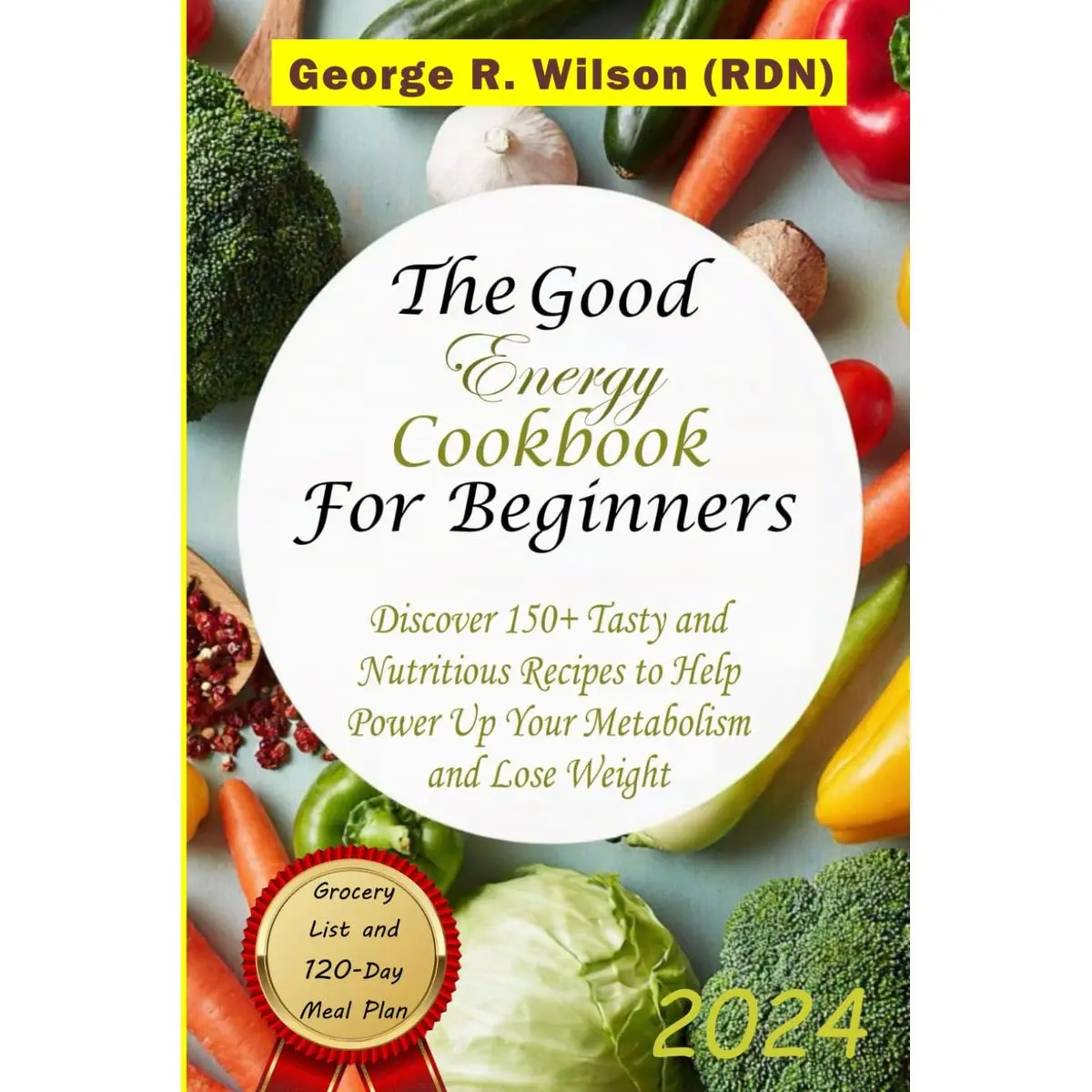 The Good Energy Cookbook For Beginners 2024: Discover 150+ Tasty and Nutritious Recipes to Help Power up Your Metabolism and Lose Weight Paperback – December 20, 2024