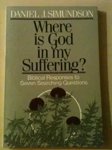 USED-Where Is God in My Suffering?: Biblical Responses to Seven Searching Questions by Daniel J. Simundson (Paperback)