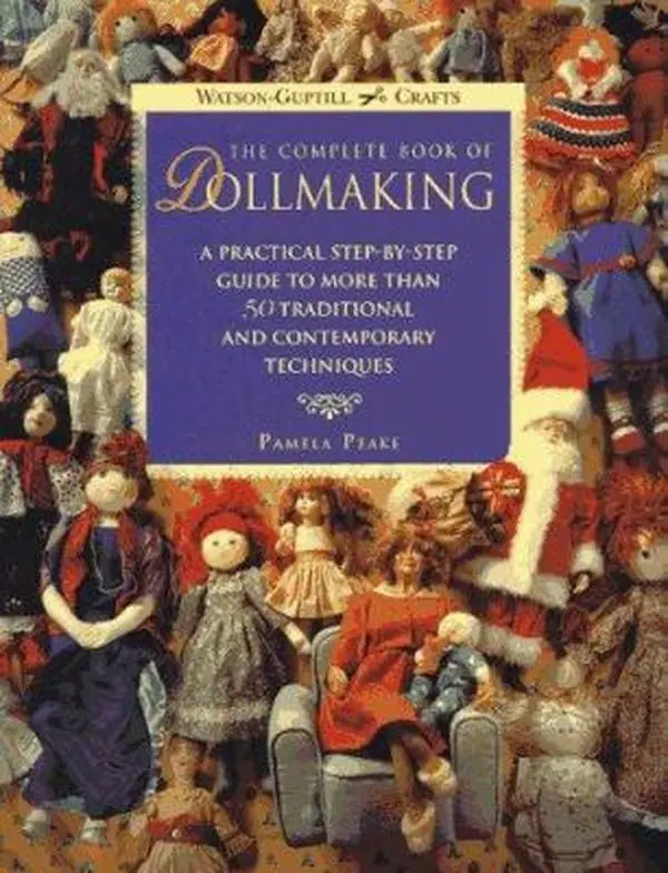 USED Book - The Complete Book of Dollmaking: A Practical Step-by-Step Guide to More Than 50 Traditional and Contemporary Techniques (Watson-Guptill Crafts) by Pamela Peake (Paperback) - english