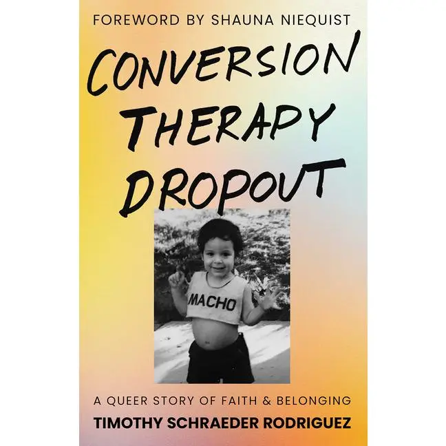 Conversion Therapy Dropout: A Queer Story of Faith and Belonging by Timothy Schraeder Rodriguez (Hardcover)