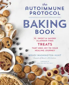 USED-Autoimmune Protocol Baking Book: 75 Sweet & Savory, Allergen-Free Treats That Add Joy to Your Healing Journey by Washington-Hunt, Wendi (Paperback)