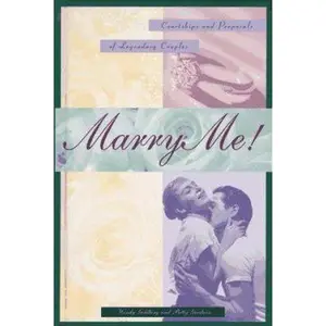 USED-Marry Me!: Courtships and Proposals of Legendary Couples by Goldberg, Wendy (Hardcover)