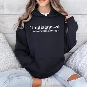 Undiagnosed But Something Ain't Right Sweatshirt, Funny Mental Health Gift Women, Sarcastic Mom Gift, Anxiety Hoodie, Sassy Girl, ADHD Gift Tshirt, Hoodie and Sweatshirt Casual Cotton