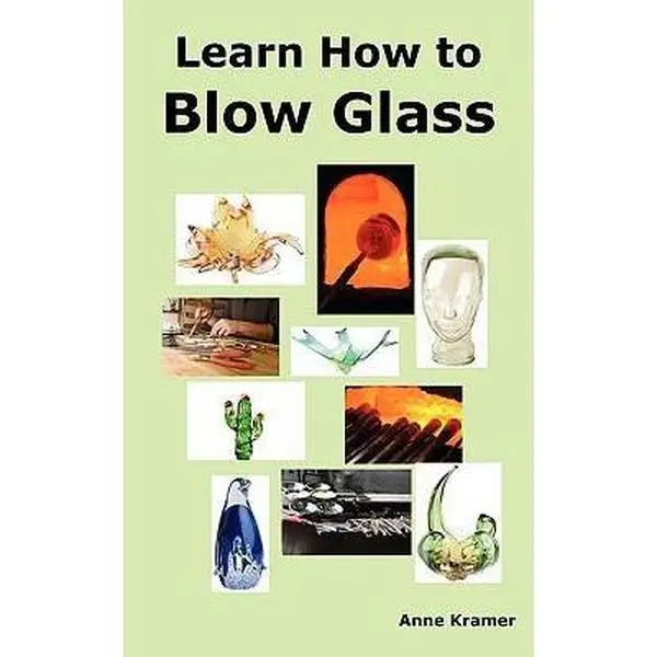 USED Book - Learn How to Blow Glass: Glass Blowing Techniques, Step by Step Instructions, Necessary Tools and Equipment. by Kramer, Anne (Paperback) - english