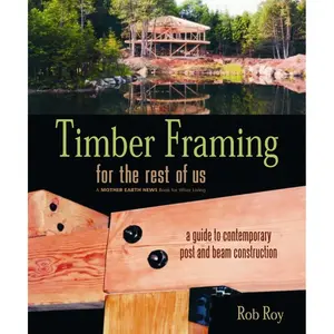 Timber Framing for the Rest of Us: A Guide to Contemporary Post and Beam Construction (Mother Earth News Wiser Living Series, 12) Paperback – April 1, 2004