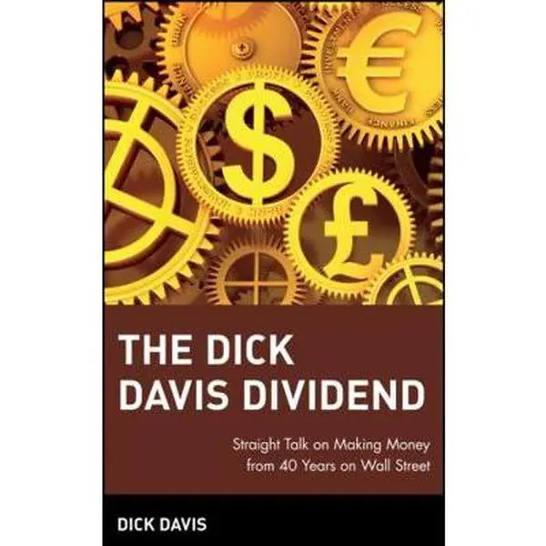 USED-The Dick Davis Dividend: Straight Talk on Making Money from 40 Years on Wall Street by Davis, Dick (Hardcover)