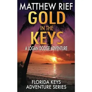 Gold in the Keys: A Logan Dodge Adventure (Florida Keys Adventure Series Book 1)