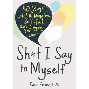 USED-Sh*t I Say to Myself: 40 Ways to Ditch the Negative Self-Talk That's Dragging You Down by Krimer, Katie (Paperback)