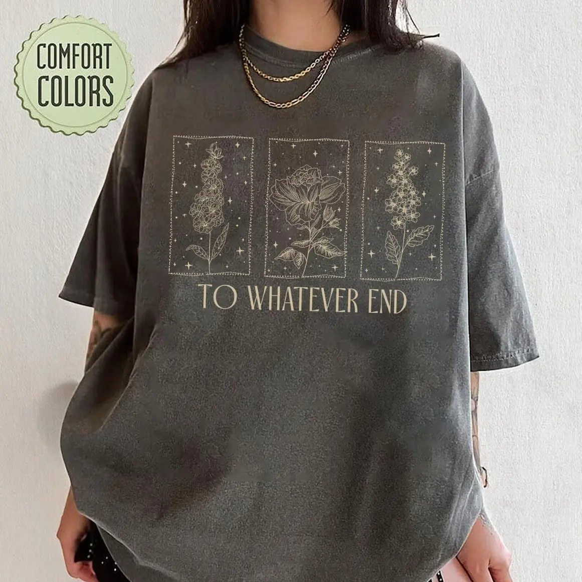Throne Of Glass Floral Comfort Colors Shirt, Terrasen To Whatever End, Aelin Galathynius Quote, Cool Colors, Brighten Up Your Look, Relaxed Fit, Easygoing Feel