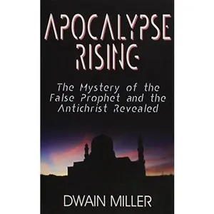 USED-Apocalypse Rising: The Mystery of the False Prophet and the Antichrist Revealed by Miller, Dwain (Paperback)