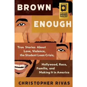 USED-Brown Enough: True Stories about Love, Violence, the Student Loan Crisis, Hollywood, Race, Familia, and Making It in America by Rivas, Christopher (Hardcover)