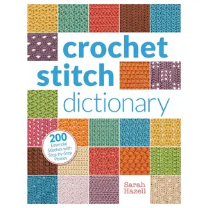 Crochet Stitch Dictionary: 200 Essential Stitches with Step-by-Step Photos Paperback