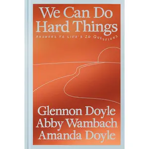We Can Do Hard Things: Answers to Life's 20 Questions -- Glennon Doyle - Hardcover