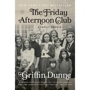 The Friday Afternoon Club: A Family Memoir -- Griffin Dunne - Paperback