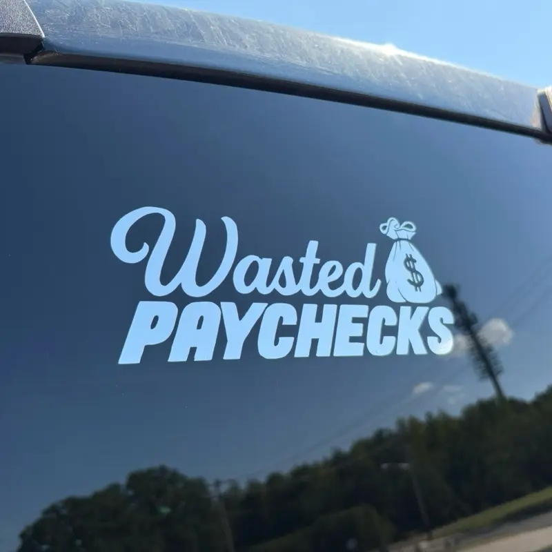 Wasted Paychecks Decal - Premium Vinyl Window Decal