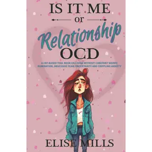 Is It Me or Relationship OCD: A CBT-based Tool Book on Living Without Constant Worry, Rumination, Obsessive Fear, Uncertainty and Crippling Anxiety Hardcover – September 8, 2023