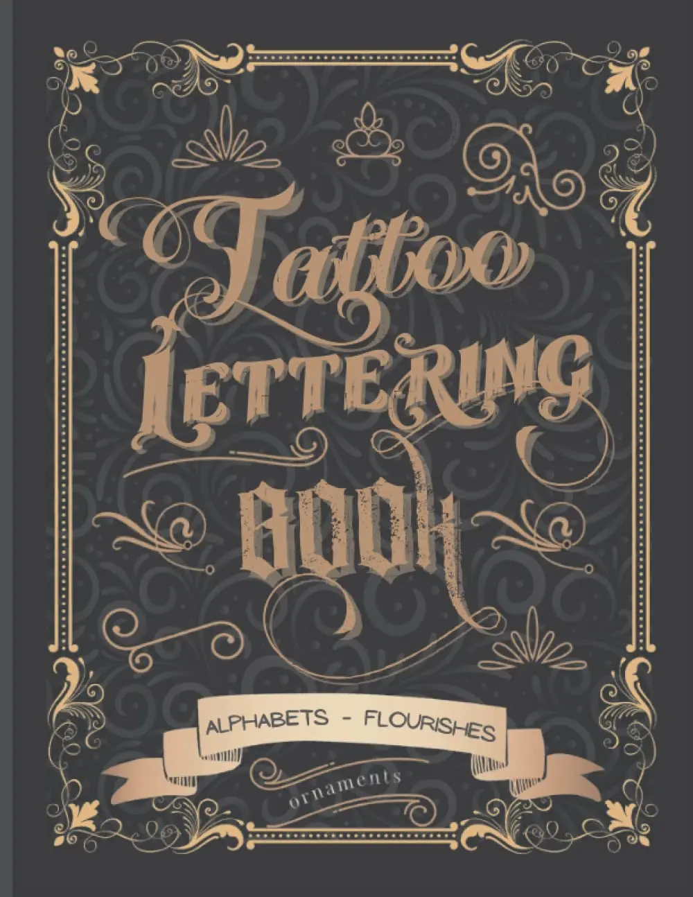 Tattoo Lettering Book: Tattoo Lettering Inspiration Reference Book and TattooLettering Alphabet Practice Book for Tattoo Artists