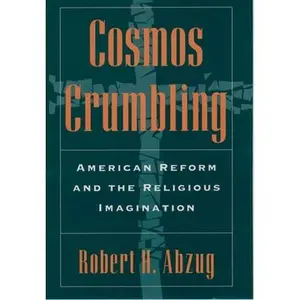 USED-Cosmos Crumbling: American Reform and the Religious Imagination by Abzug, Robert H. (Paperback)