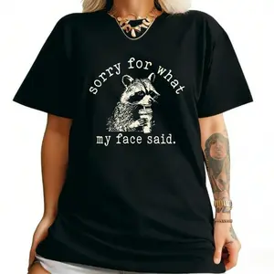 Sorry For What My Face Said Shirt, Sarcastic Raccoon Tee, Funny Animal Graphic T-shirt, Trending Sarcasm Quote Tee,