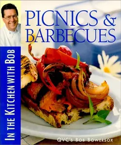 USED-Picnics & Barbecues: In the Kitchen With Bob by Bob Bowersox (Hardcover)