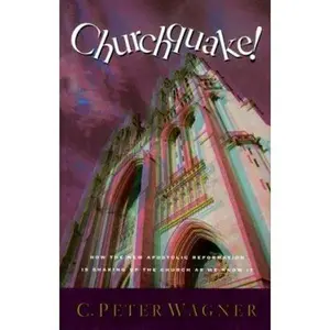 USED-Churchquake: How the New Apostolic Reformation Is Shaking Up the Church As We Know It by C. Peter Wagner (Hardcover)