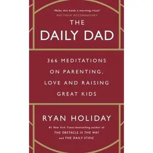 USED-The Daily Dad: 366 Meditations on Parenting, Love and Raising Great Kids by Ryan Holiday (Hardcover)
