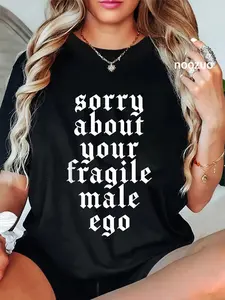 100% Cotton Funny Sorry About Your Fragile Male Ego Tee T-Shirt