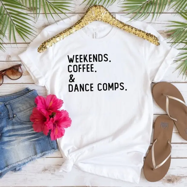 Weekends Coffee And Dance Competition Shirt Dancer Shirt Dance Season Shirt Dance Mom Shirt for Dance Mom Tshirt Dance Comp Gift Funny