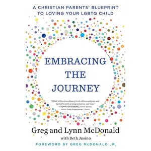 Embracing the Journey: A Christian Parents' Blueprint to Loving Your LGBTQ Child -- Greg McDonald - Paperback