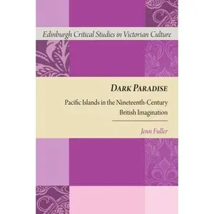 USED-Dark Paradise: Pacific Islands in the Nineteenth-Century British Imagination by Fuller, Jennifer (Paperback)