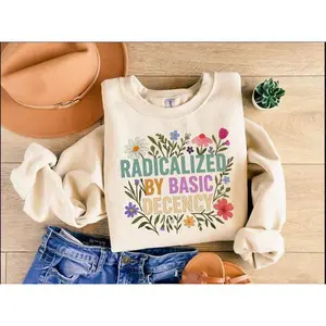Radicalized By Basic Decency Sweatshirt, Floral Political Protest tShirt, Feminist Activist Long Sleeve Gift, Social Justice Democracy Hoodie Cotton Fabric