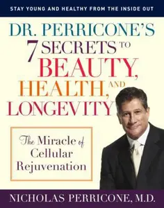 USED-Dr. Perricone's 7 Secrets to Beauty, Health, and Longevity: The Miracle of Cellular Rejuvenation by Nicholas Perricone (Hardcover)