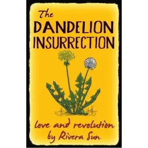 USED-The Dandelion Insurrection - Love and Revolution - by Sun, Rivera (Paperback)