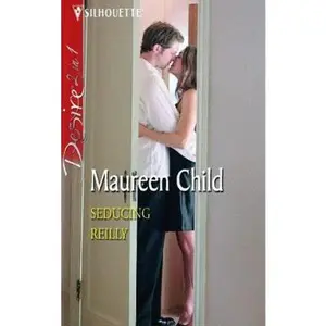 USED-Seducing Reilly: WITH The Tempting Mrs Reilly AND Whatever Reilly Wants... (Silhouette Desire) by Maureen Child (Paperback)