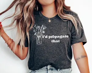 I'd Propagate That Shirt, Plant Tee, Plant Lover Gift Shirt, Plant Lover Mom Gift Tee, Plant Decor, Funny Plant Sign, Propagation Plant Tee