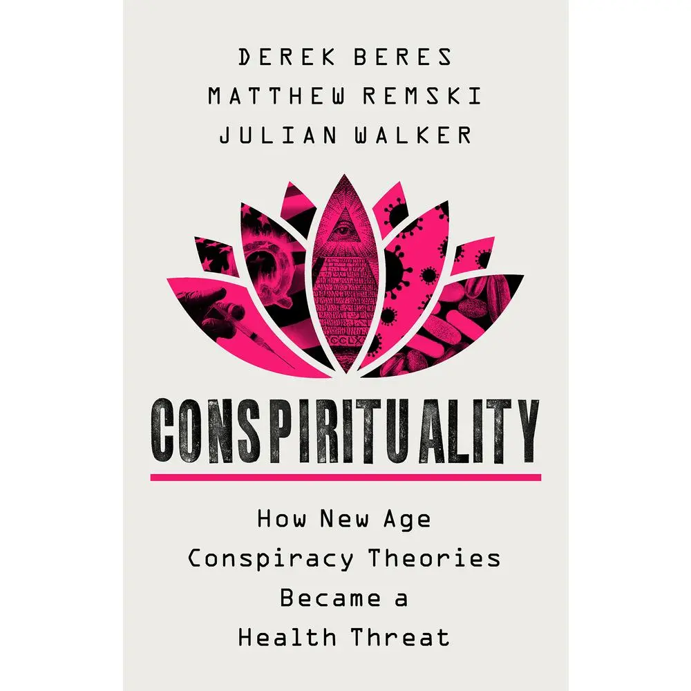 USED-Conspirituality: How New Age Conspiracy Theories Became a Health Threat by Derek Beres (Hardcover)