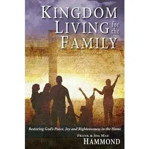 USED-Kingdom Living for the Family - Restoring God's Peace, Joy and Righteousness in the Home by Hammond, Frank (Paperback)