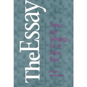 USED-The Essay: Theory and Pedagogy for an Active Form by Paul Heilker (Paperback)