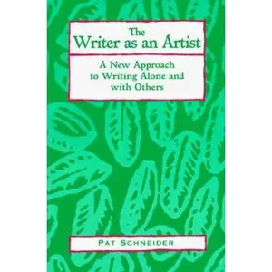 USED-The Writer As an Artist: A New Approach to Writing Alone and With Others by Pat Schneider (Paperback)