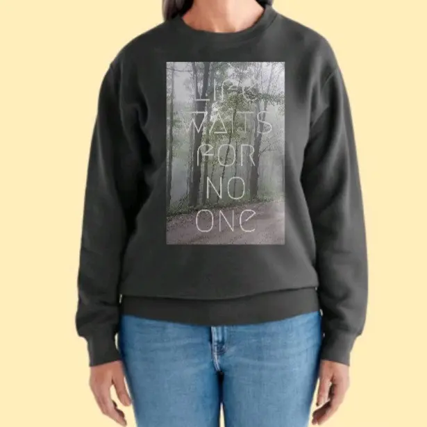 "life waits for no one" Sweatshirt