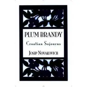 USED-Plum Brandy: Croatian Journeys (Terra Incognita Series, 7) by Josip Novakovich (Paperback)
