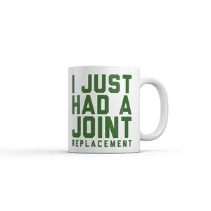 I Just Had A Joint Replacement Mug Funny Sarcastic Surgery Graphic Novelty Coffee Cup - 11oz Funny Coffee Mugs Ceramic Printed Drinkware Cup