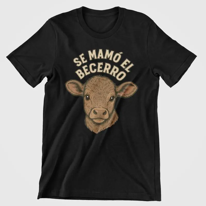 Se Mamo El Becerro  Men T-Shirt, Spanish Quote Shirt, Full Size, Casual Streetwear Unisex Top, Vintage Mexican Streetwear Unisex Shirt