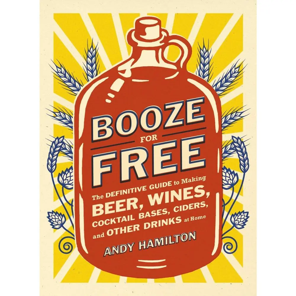 USED Book - Booze for Free: The Definitive Guide to Making Beer, Wines, Cocktail Bases, Ciders, and Other Drinks at Home by Hamilton, Andy (Paperback) - english