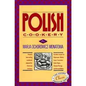 USED-Polish Cookery: Poland's Bestselling Cookbook Adapted for American Kitchens. Includes Recipes for Mushroom-Barley Soup, Cucumber Salad, Bigos, Cheese by Ochorowicz-Monatowa, Marja (Hardcover)